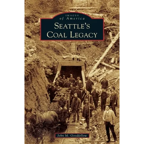 Seattle's Coal Legacy - Hardcover