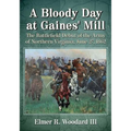 A Bloody Day at Gaines' Mill: The Battlefield Debut of the Army of Northern Virginia, June 27, 1862
