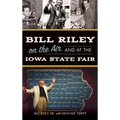 Bill Riley on the Air and at the Iowa State Fair