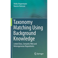 Taxonomy Matching Using Background Knowledge: Linked Data, Semantic Web and Heterogeneous Repositories - Hardcover