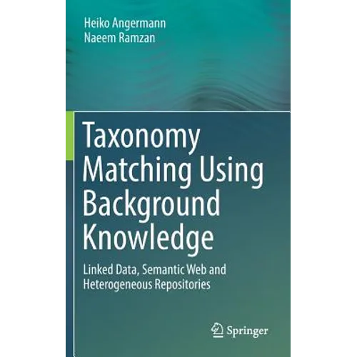 Taxonomy Matching Using Background Knowledge: Linked Data, Semantic Web and Heterogeneous Repositories - Hardcover
