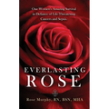Everlasting Rose: One Woman's Amazing Survival Despite Three Life-Threating Cancers and Other "Minor Inconveniences" - Paperback