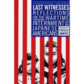 Last Witnesses: Reflections on the Wartime Internment of Japanese Americans