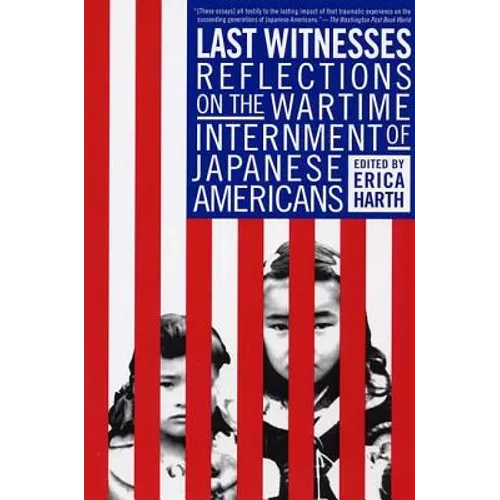 Last Witnesses: Reflections on the Wartime Internment of Japanese Americans