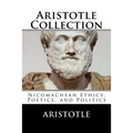 Aristotle Collection: Nicomachean Ethics, Poetics, and Politics - Paperback