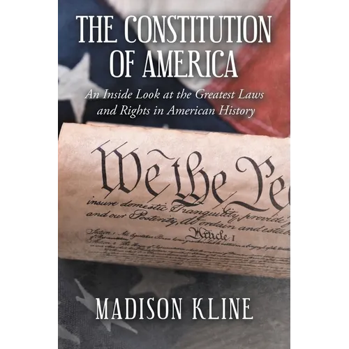 The Constitution of America: An Inside Look at the Greatest Laws and Rights in American History