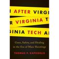 After Virginia Tech: Guns, Safety, and Healing in the Era of Mass Shootings