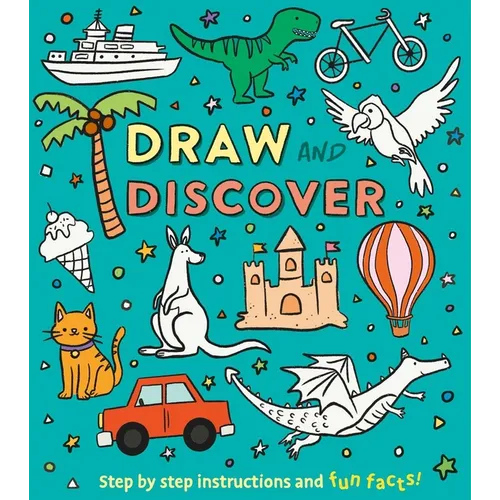 Draw and Discover: Step by Step Instructions and Fun Facts! - Paperback