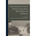 The United States Naval Railway Batteries In France