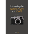 Mastering the Fujifilm X100T and X100S - Paperback