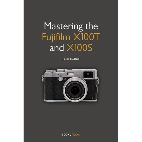 Mastering the Fujifilm X100T and X100S - Paperback