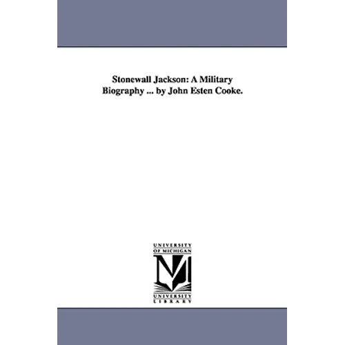 Stonewall Jackson: A Military Biography ... by John Esten Cooke.