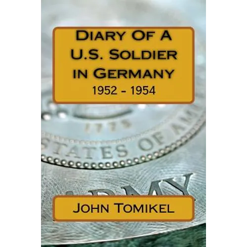Diary Of A U.S. Soldier in Germany: 1952 - 1954