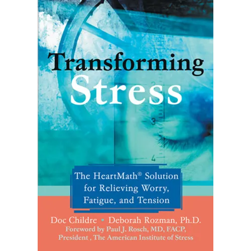 Transforming Stress: The Heartmath Solution for Relieving Worry, Fatigue, and Tension - Paperback