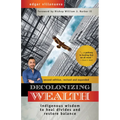 Decolonizing Wealth, Second Edition: Indigenous Wisdom to Heal Divides and Restore Balance - Paperback