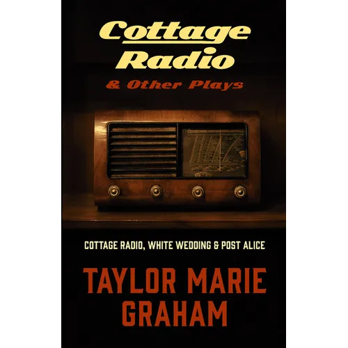 Cottage Radio & Other Plays: Cottage Radio, White Wedding & Post Alice - Paperback