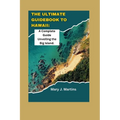 The Ultimate Guidebook to Hawaii: A Complete Guide Unveiling the Big Island