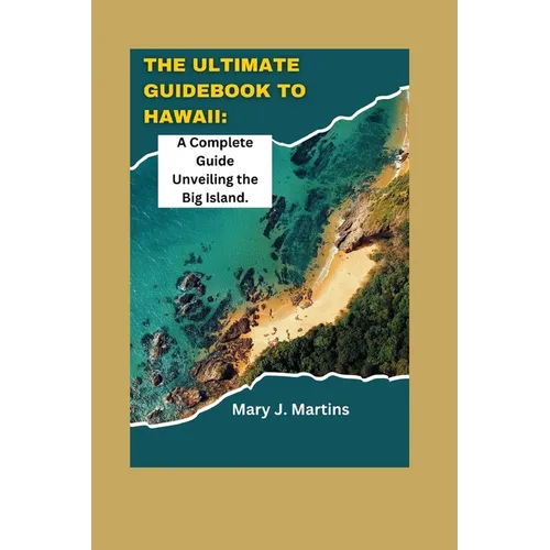 The Ultimate Guidebook to Hawaii: A Complete Guide Unveiling the Big Island