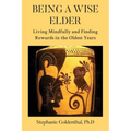 Being a Wise Elder: Living Mindfully and Finding Rewards in the Oldest Years - Paperback