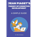 Jean Piaget's Theory of Cognitive Development: A Simple Guide - Paperback