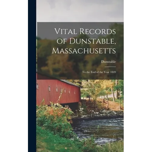Vital Records of Dunstable, Massachusetts: To the End of the Year 1849