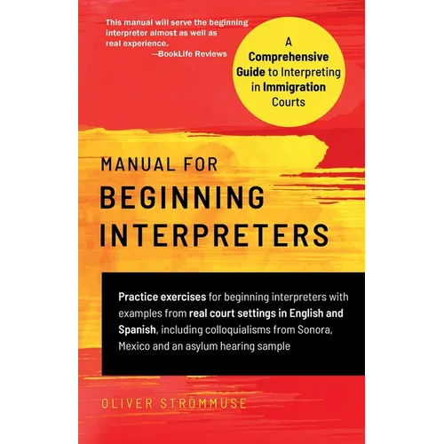 Manual for Beginning Interpreters: A Comprehensive Guide to Interpreting in Immigration Courts - Paperback