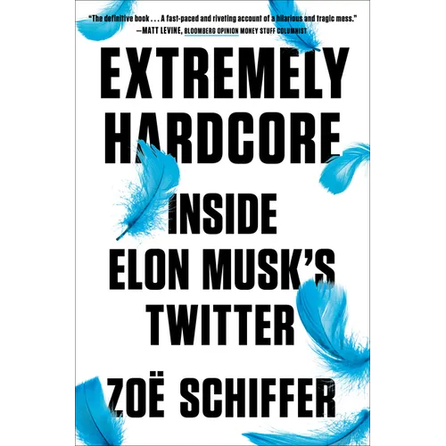 Extremely Hardcore: Inside Elon Musk's Twitter - Hardcover