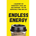 Endless Energy: A Blueprint for Productivity, Focus, and Self-Discipline - for the Perpetually Tired and Lazy - Paperback