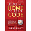 Cracking the Home Seller's Code: The Secret Combination to Unlocking Your Home's Maximum Value - Paperback
