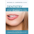 Dentistry That Doesn't Bite: Changing the Way You Think about Dentistry - Paperback