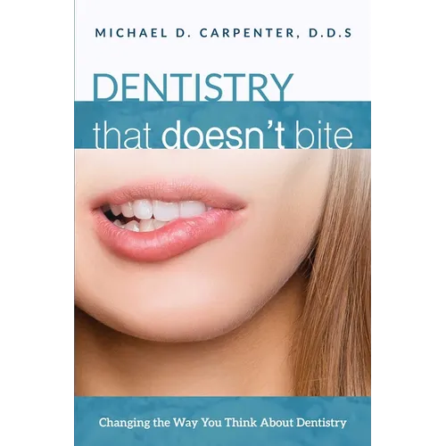 Dentistry That Doesn't Bite: Changing the Way You Think about Dentistry - Paperback