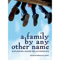 A Family by Any Other Name: Exploring Queer Relationships - Paperback