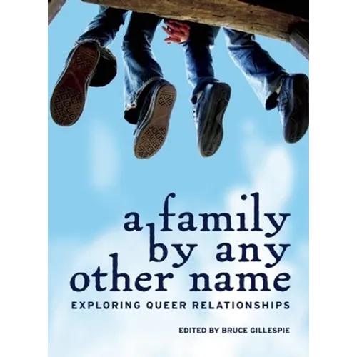 A Family by Any Other Name: Exploring Queer Relationships - Paperback