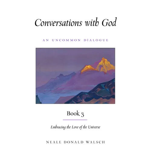 Conversations with God, Book 3: Embracing the Love of the Universe - Paperback