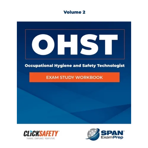 Occupational Health & Safety Technologist (Ohst) Exam Study Workbook Vol 2: Revised - Paperback
