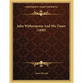 John Witherspoon And His Times (1890) - Paperback