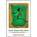 Under Sleep's New Moon: Rescued Poems, 1970-1990 - Paperback