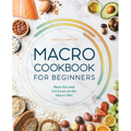 Macro Cookbook for Beginners: Burn Fat and Get Lean on the Macro Diet - Paperback