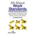 All About Work Standards: Creating, Implementing, Maintaining, and Improving Work Standards, Toyota Standard Work, and Leader Standard Work for Contin - Hardcover