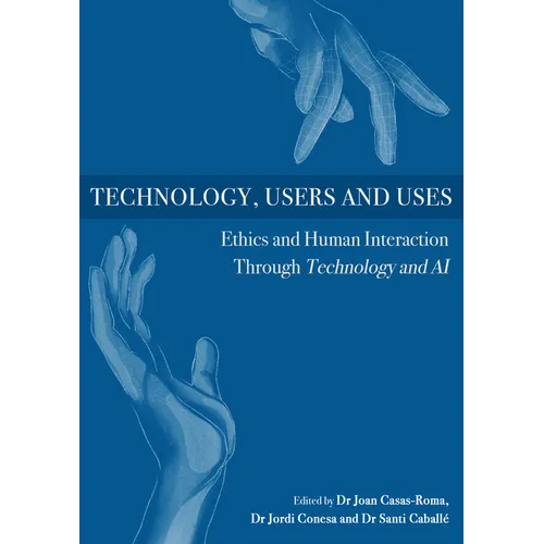 Technology, Users and Uses: Ethics and Human Interaction Through Technology and AI - Hardcover