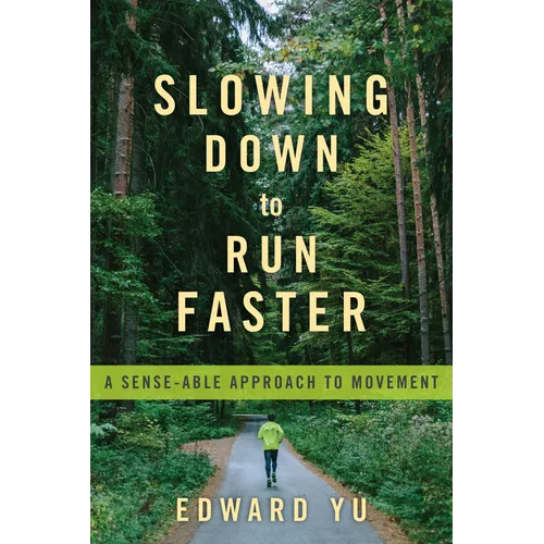 Slowing Down to Run Faster: A Sense-Able Approach to Movement - Paperback