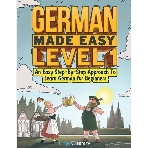 German Made Easy Level 1: An Easy Step-By-Step Approach To Learn German for Beginners (Textbook + Workbook Included) - Paperback