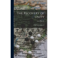 The Recovery of Unity; a Theological Approach