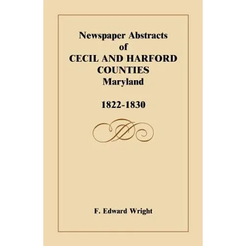 Newspaper Abstracts of Cecil and Harford Counties [Maryland], 1822-1830