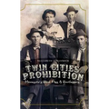 Twin Cities Prohibition: Minnesota Blind Pigs & Bootleggers