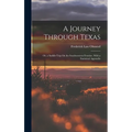 A Journey Through Texas; Or, a Saddle-Trip On the Southwestern Frontier. With a Statistical Appendix