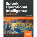 Splunk Operational Intelligence Cookbook - Third Edition: Over 80 recipes for transforming your data into business-critical insights using Splunk - Paperback