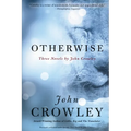 Otherwise: Three Novels by John Crowley - Paperback