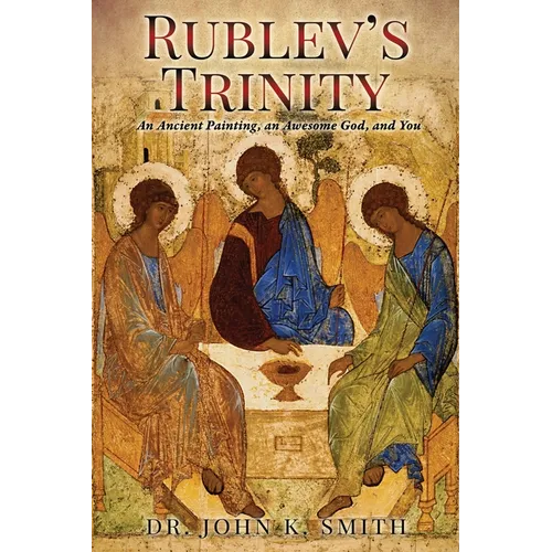 Rublev's Trinity: An Ancient Painting, an Awesome God, and You - Paperback