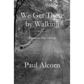 We Get There by Walking - Paperback